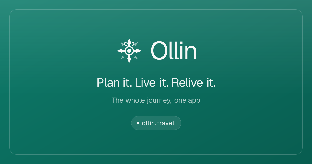 Ollin — Plan it. Live it. Relive it. The whole journey, one app.